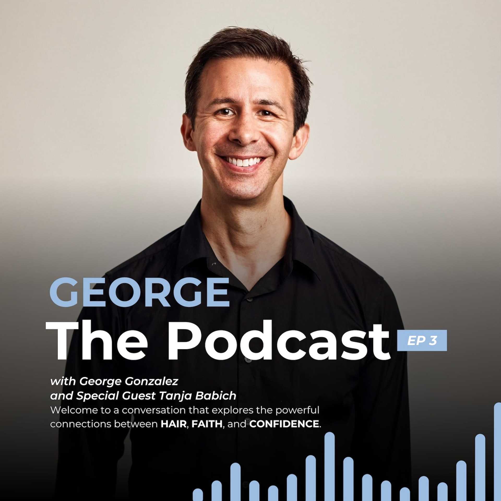 George Podcast: Episode 3 with guest Tanja Babich, discussing hair, faith, and confidence.